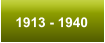1913 - 1940
